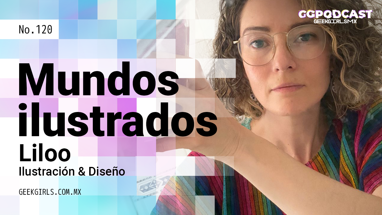 Mundos ilustrados Geek Girls Mx